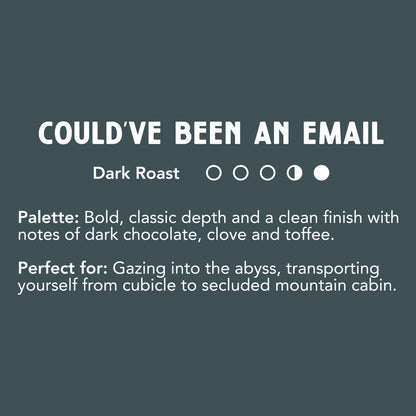 Could've Been an Email - Dark Roast image 1